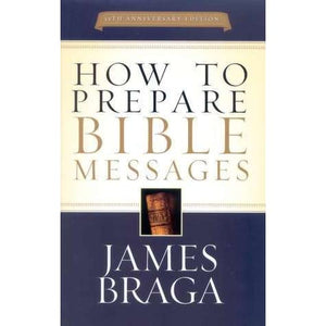 "How to Prepare Bible Messages" By James Braga