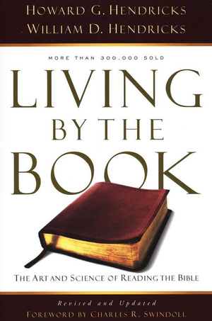 "Living By The Book: The Art And Science Of Reading The Bible" by Howard Hendricks