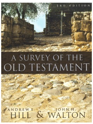 "A Survey of The Old Testament" 3rd Edition By Andrew Hill & John Walton