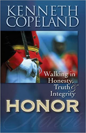 "Honor: Walking in Honesty, Truth & Integrity" By Kenneth Copeland